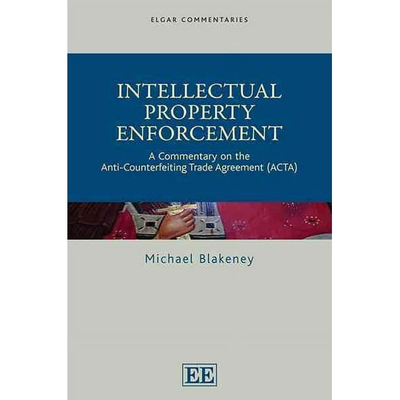 Intellectual Property Enforcement : A Commentary on the Anti-counterfeiting Trade Agreement Acta