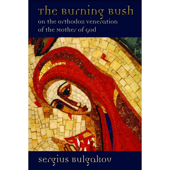 The Burning Bush : On the Orthodox Veneration of the Mother of God (Paperback)