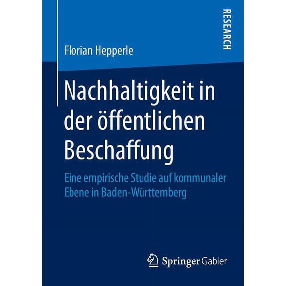 Nachhaltigkeit in Der Ãffentlichen Beschaffung: Eine Empirische Studie Auf Kommunaler Ebene in Baden-WÃ¼rttemberg, (Paperback)