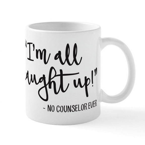 CafePress - I'm All Caught Up! (Said No Counselor Ever) Mugs - 11 oz Ceramic Mug - Novelty Coffee Tea Cup