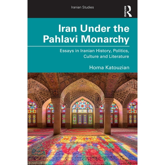 Iranian Studies Iran Under the Pahlavi Monarchy: Essays in Iranian History, Politics, Culture and Literature, (Paperback)