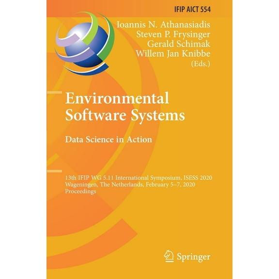 IFIP Advances in Information and Communi Environmental Software Systems. Data Science in Action: 13th Ifip Wg 5.11 International Symposium, Isess 2020, Wageninge, Book 554, (Paperback)