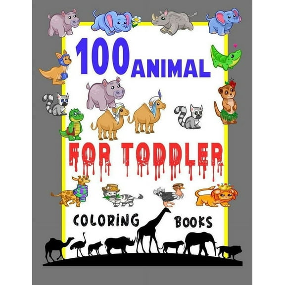 100 Animals for Toddler Coloring Book : Easy and Fun Educational Coloring Pages of Animals for Little Kids,100 Animal Coloring Pages, Gift for Kids, Age 2-4, 4-8, Boys, Girls, (Paperback)