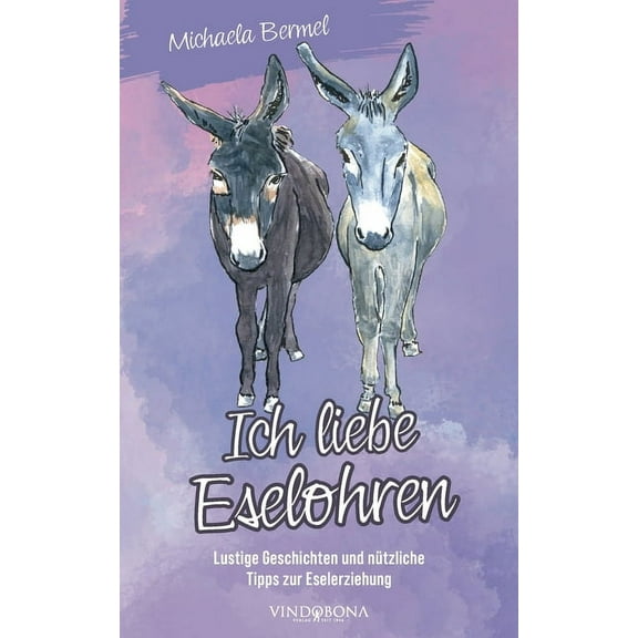 Ich liebe Eselohren: Lustige Geschichten und nützliche Tipps zur Eselerziehung (Paperback)