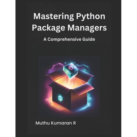 Mastering Python Package Managers: A Comprehensive Guide, (Paperback)