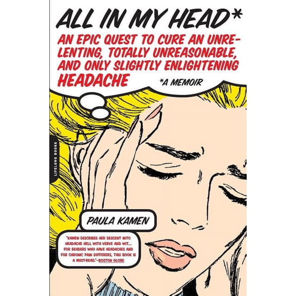 All in My Head: An Epic Quest to Cure an Unrelenting, Totally Unreasonable, and Only Slightly Enlightening Headache, (Paperback)
