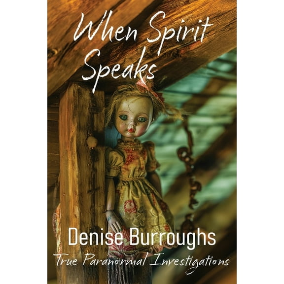 When Spirit Speaks: True Paranormal Investigations, (Paperback)