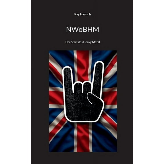 NWoBHM: Der Start des Heavy Metal, (Paperback)