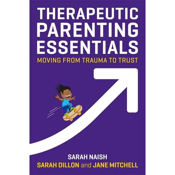 Therapeutic Parenting Books Therapeutic Parenting Essentials: Moving from Trauma to Trust, (Paperback)