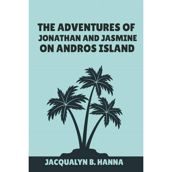 The Adventures Of Jonathan And Jasmine On Andros Island (Paperback)