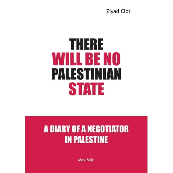 There Will Be No Palestinian State: A Diary of a Negotiator in Palestine, (Paperback)