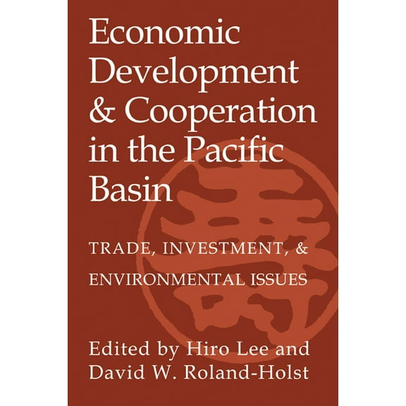 Economic Development and Cooperation in the Pacific Basin: Trade, Investment, and Environmental Issues, (Paperback)