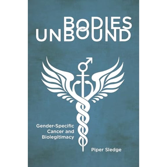 Pre-Owned Bodies Unbound: Gender-Specific Cancer and Biolegitimacy (Paperback) 1978815786 9781978815780