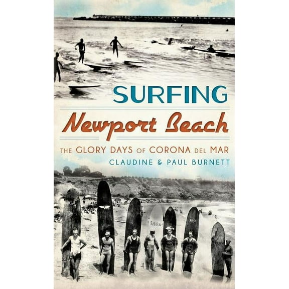 Surfing Newport Beach: The Glory Days of Corona del Mar, (Hardcover)