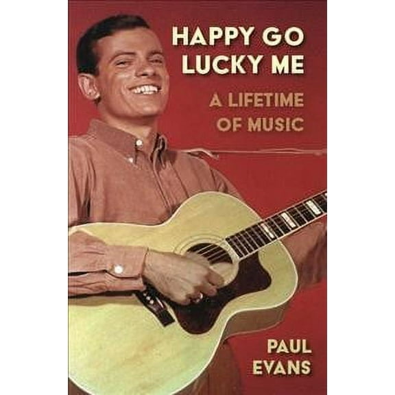 Happy Go Lucky Me: A Lifetime of Music (Paperback)