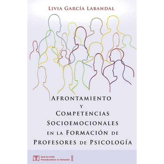 Lux Viridis. Psicoeducadores En Formación: Afrontamiento y Competencias Socioemocionales en la Formación de Profesores de Psicología (Series #5) (Paperback)