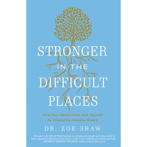 Pre-Owned Stronger in the Difficult Places: Heal Your Relationship with Yourself by Untangling Complex Shame, 9780593601082, 0593601084, Hardcover,