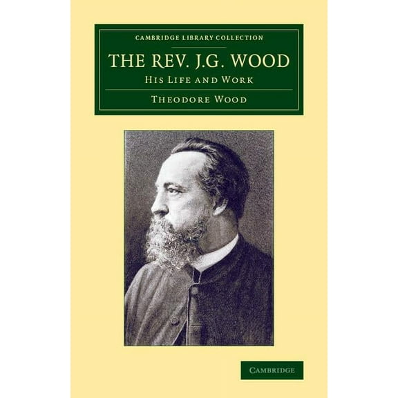Cambridge Library Collection - Zoology The Rev. J. G. Wood: His Life and Work, (Paperback)