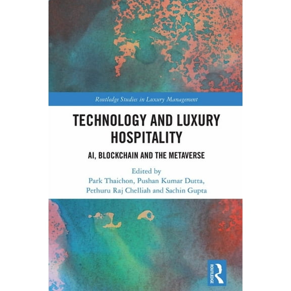 Routledge Studies in Luxury Management Technology and Luxury Hospitality: AI, Blockchain and the Metaverse, (Hardcover)