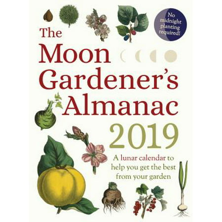 The Moon Gardener's Almanac: A Lunar Calendar to Help You Get the Best from Your Garden :