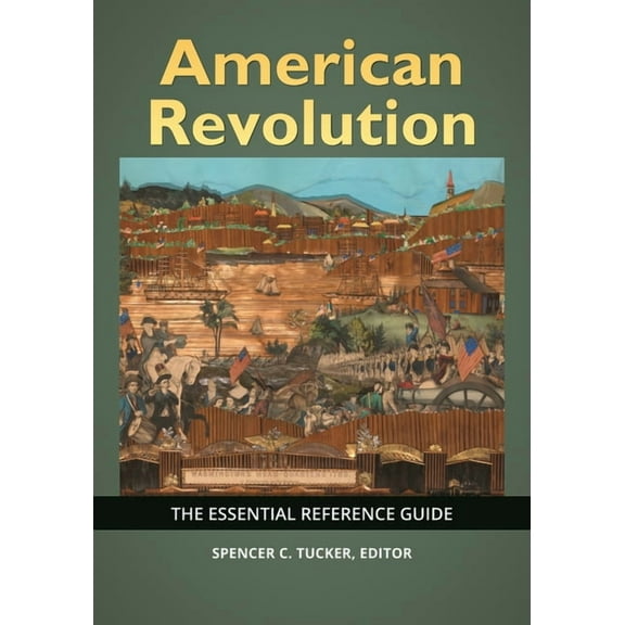 American Revolution: The Essential Reference Guide, (Hardcover)