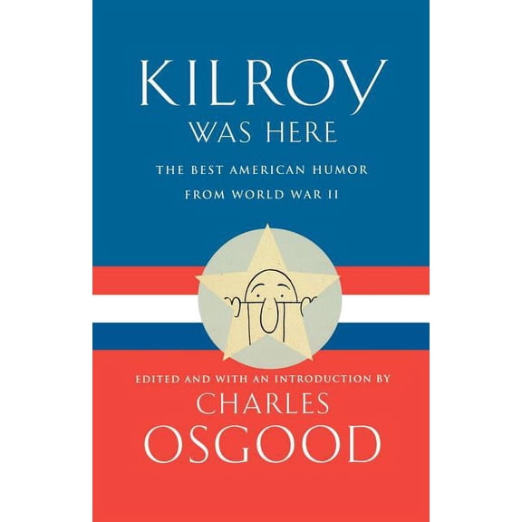 Kilroy Was Here: The Best American Humor from World War II, (Paperback)