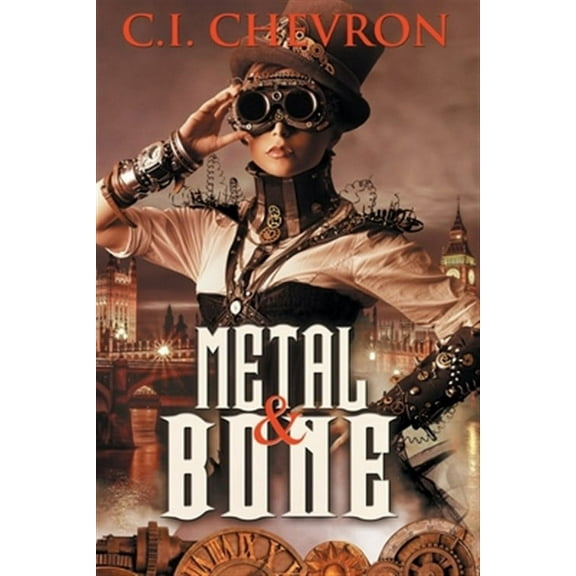 Metal and Bone (Paperback) by C I Chevron