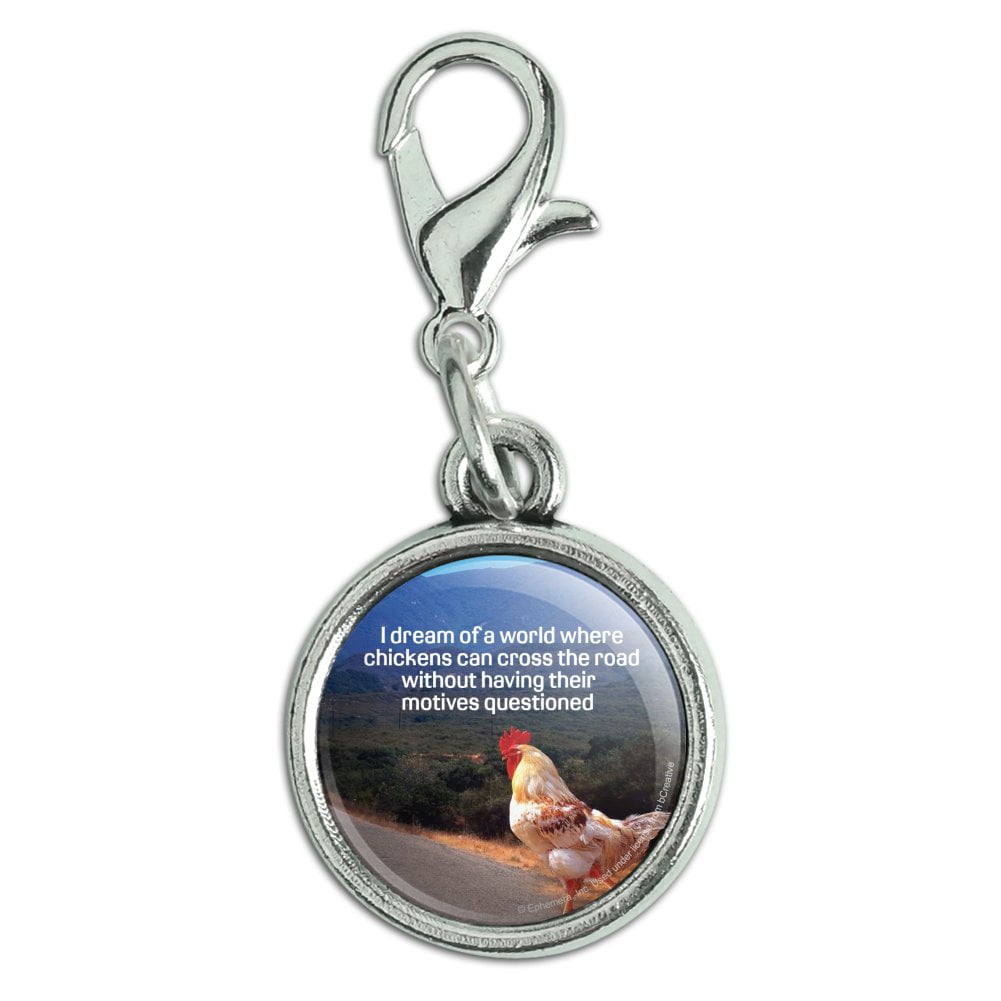 I Dream of a World Where Chickens can Cross the Road Without Motives Questioned Funny Humor Jacket Handbag Purse Luggage Backpack Zipper Pull Charm 