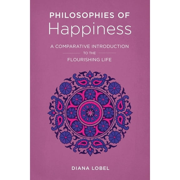 Philosophies of Happiness: A Comparative Introduction to the Flourishing Life, (Paperback)