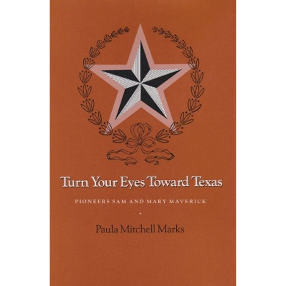 Pre-Owned Turn Your Eyes Toward Texas: Pioneers Sam and Mary Maverick (Paperback) 1585440817 9781585440818
