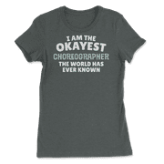 Funny Choreographer T-Shirt - I'm the Okayest!