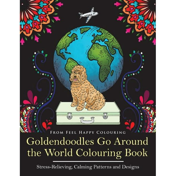Download Goldendoodles Go Around The World Colouring Book Goldendoodle Coloring Book Perfect Goldendoodle Gifts Idea For Adults And Older Kids Walmart Com Walmart Com