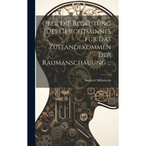 Über Die Bedeutung Des Gesichtssinnes Für Das Zustandekommen Der Raumanschauung ... (Hardcover)