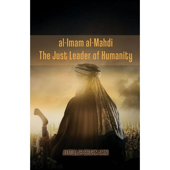 al-Imam al-Mahdi: The Just Leader of Humanity, (Paperback)