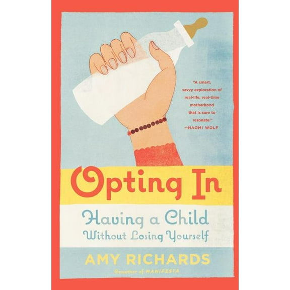 Opting in: Having a Child Without Losing Yourself, (Paperback)