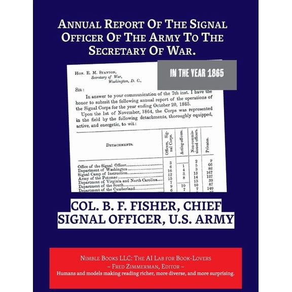 In the Year 1865 Annual Report Of The Signal Officer Of The Army To The Secretary Of War. 1865, Book 1, (Paperback)
