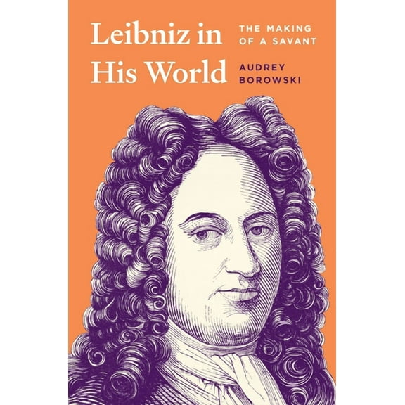 Leibniz in His World: The Making of a Savant, (Hardcover)