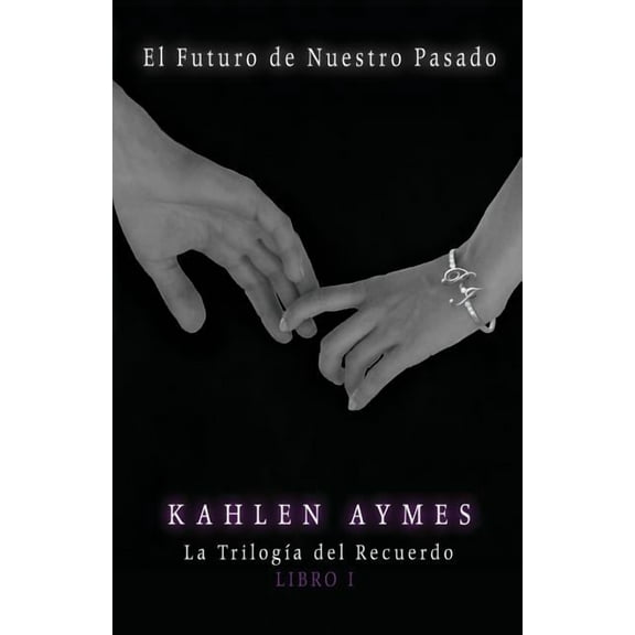 El Futuro de Nuestro Pasado: La Trilogía del Recuerdo. (Libro I), (Paperback)
