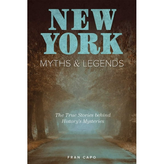 Myths and Mysteries New York Myths and Legends: The True Stories behind History's Mysteries, (Paperback)