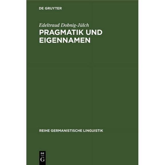 Reihe Germanistische Linguistik Pragmatik Und Eigennamen: Untersuchungen Zur Theorie Und PRAXIS Der Kommunikation Mit Eigennamen Besonders Von Zuchttier, Book 9, (Hardcover)