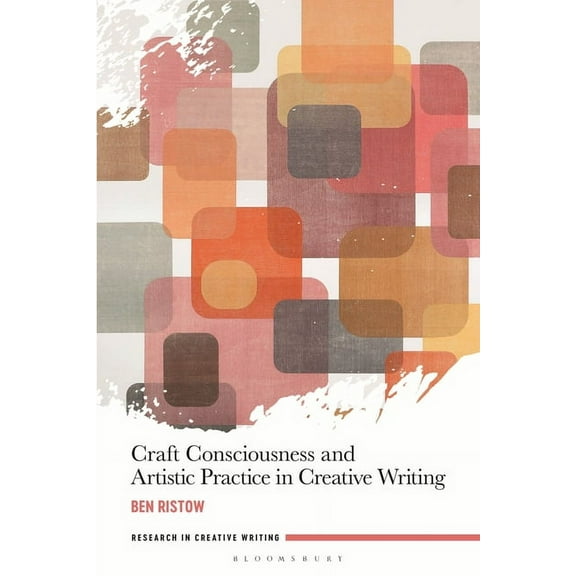 Research in Creative Writing Craft Consciousness and Artistic Practice in Creative Writing, (Paperback)