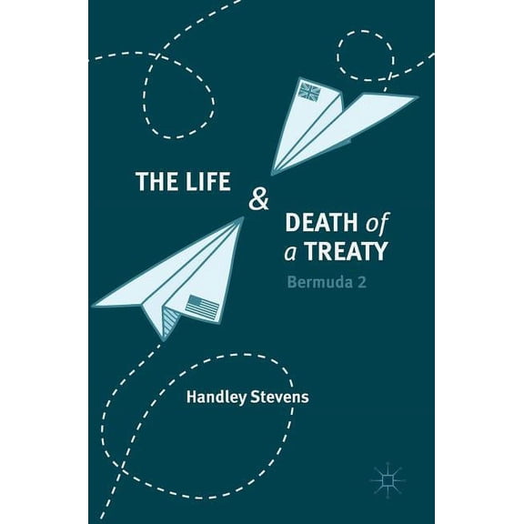 The Life and Death of a Treaty: Bermuda 2, (Hardcover)