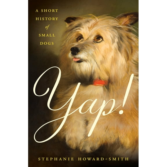 Yap!: A Short History of Small Dogs, (Hardcover)