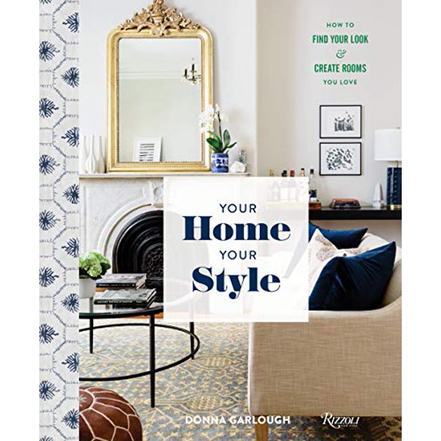 Your Home, Your Style: How to Find Your Look and Create Rooms You Love