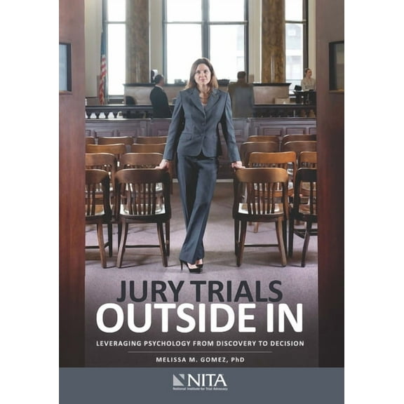 NITA Jury Trials Outside In: Leveraging Psychology From Discovery to Decision, (Paperback)