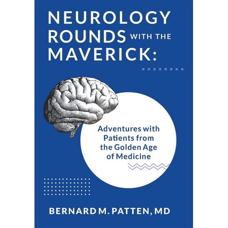 Neurology Rounds with the Maverick: Adventures with Patients from the Golden Age of Medicine (Hardcover)