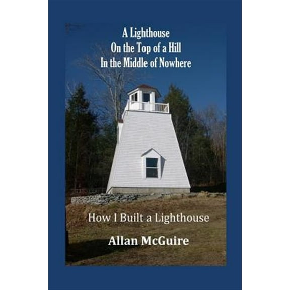 A Lighthouse on the Top of a Hill in the Middle of Nowhere (Paperback)