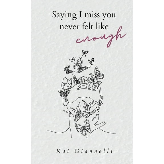 Saying I miss you never felt like enough, (Paperback)