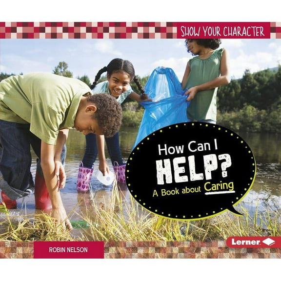 Show Your Character: How Can I Help?: A Book about Caring (Paperback)
