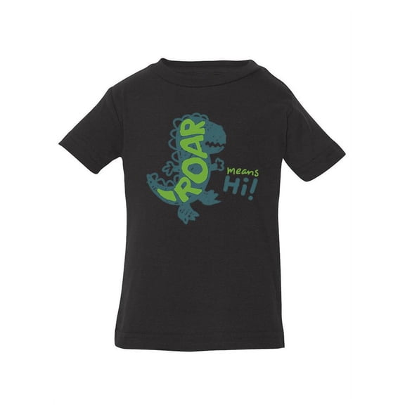 Roar Means Hi! T-Shirt Infant -Image by Shutterstock, 6 Months